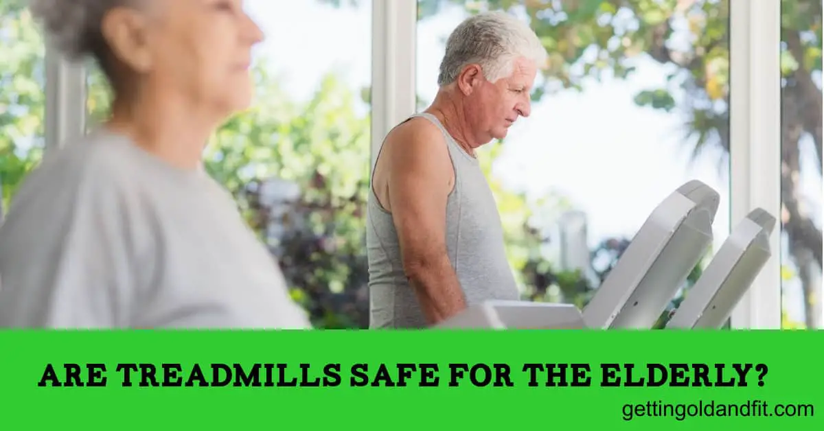 Are Treadmills Safe for the Elderly? Getting Old And Fit