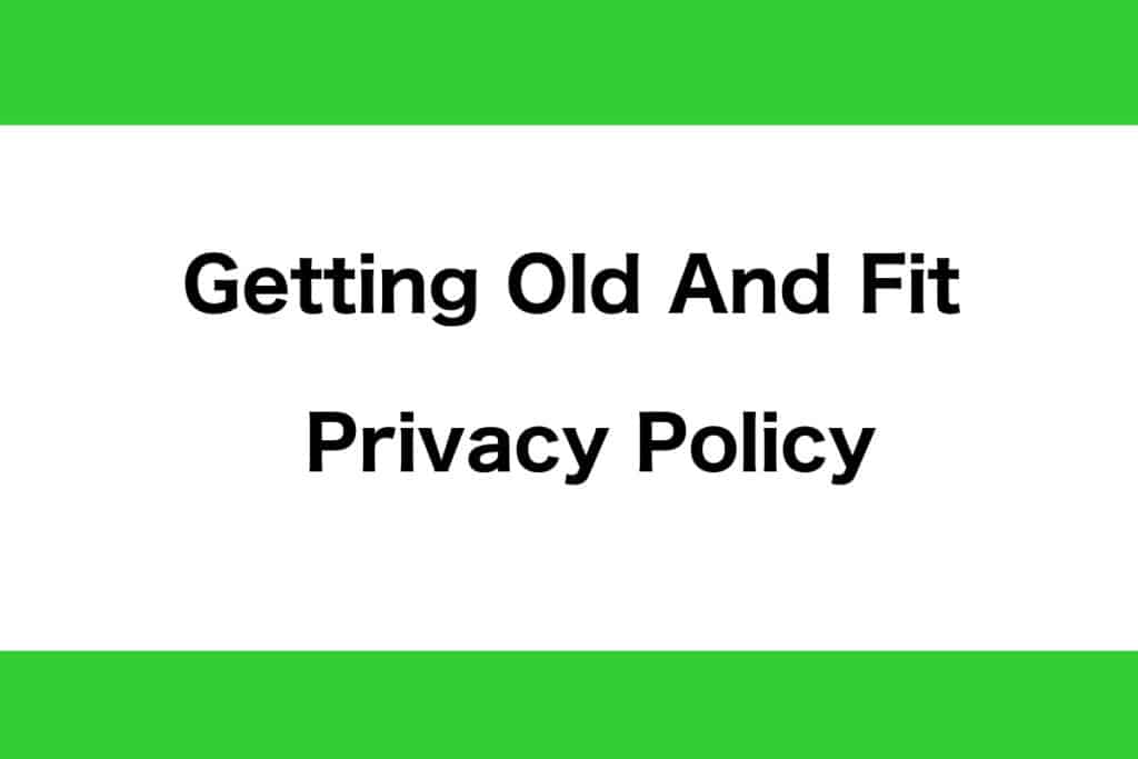 Getting Old And Fit Privacy Policy