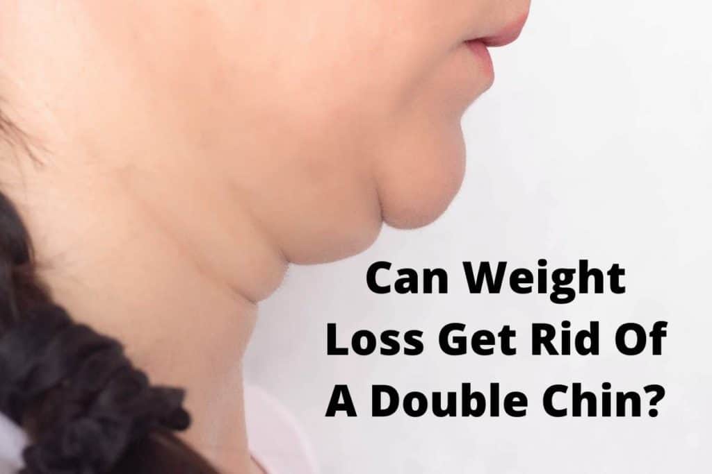 Can Weight Loss Get Rid Of A Double Chin
