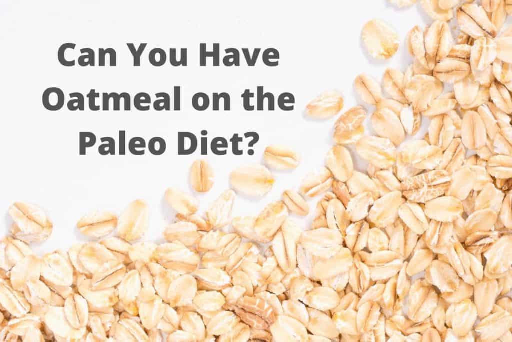 Can You Have Oatmeal on the Paleo Diet?