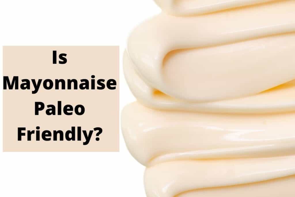 Is Mayonnaise on the Paleo Diet