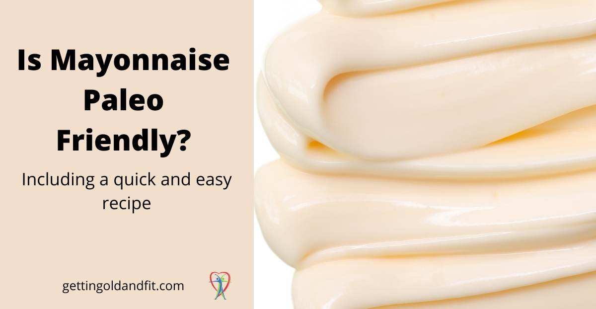 Is Mayonnaise On The Paleo Diet? Getting Old And Fit