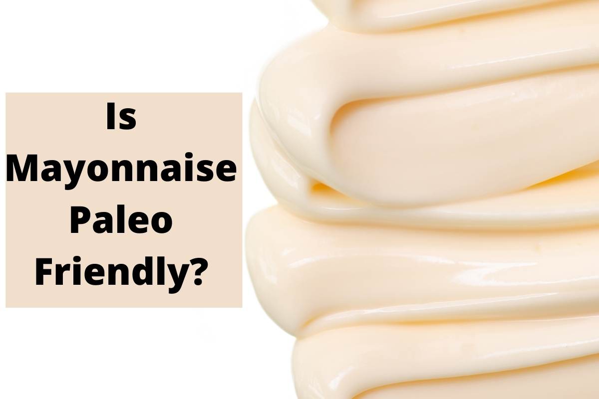 Is Mayonnaise On The Paleo Diet?