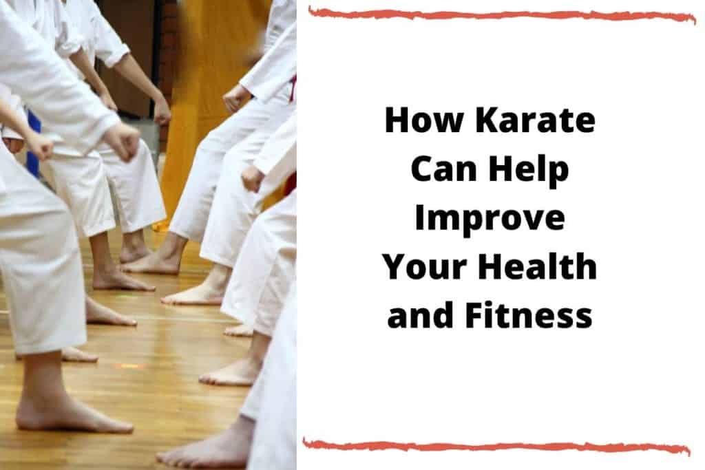 How Karate Can Help Improve Your Health and Fitness