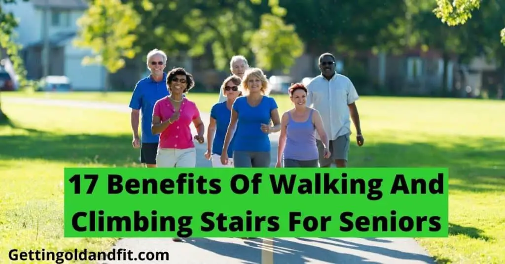 17 Benefits Of Walking And Climbing Stairs For Seniors