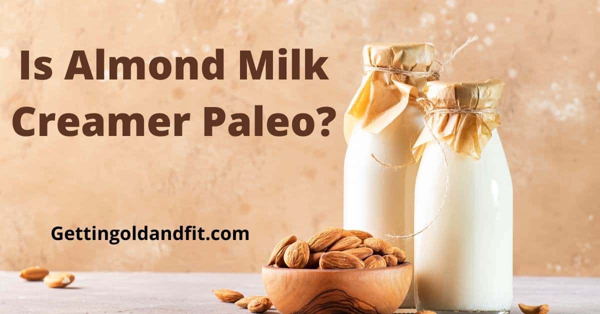 Is Almond Milk Creamer Paleo Friendly? Getting Old And Fit