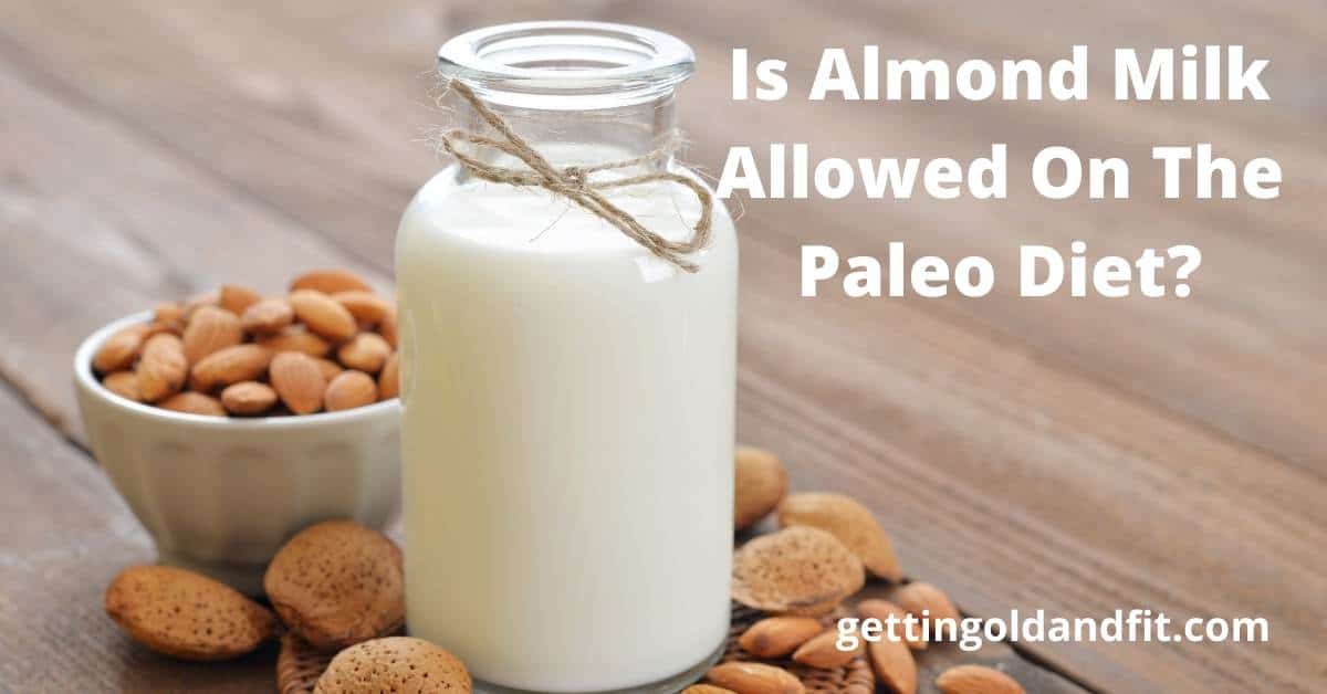 Should You Drink Almond Milk On The Paleo Diet? Getting Old And Fit
