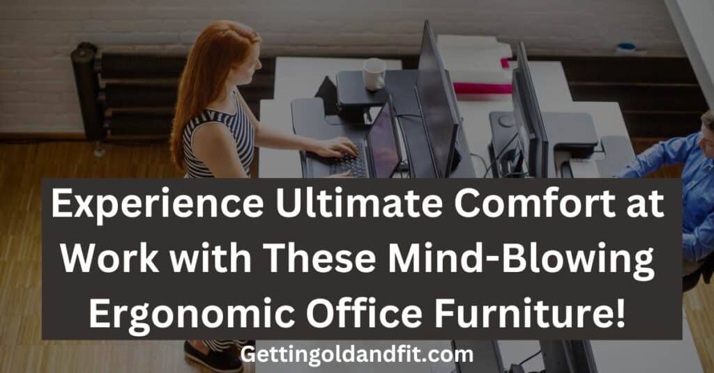 Experience Ultimate Comfort at Work with These Mind-Blowing Ergonomic Office Furniture!